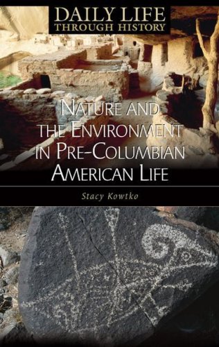 Nature And The Environment In Precolumbian American Life The Greenwood Press Daily Life Through History Series 1st Edition Stacy Kowtko