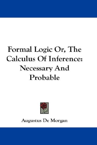 Formal Logic Or The Calculus Of Inference Necessary And Probable Augustus De Morgan