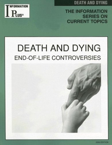 Death And Dying Endoflife Controversies 2006 Edition Information Plus Reference Series Sandra Alters