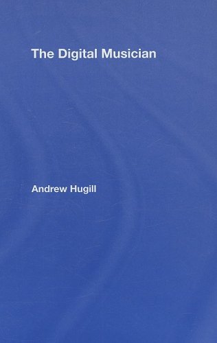 The Digital Musician Creating Music With Digital Technology 1st Edition Andrew Hugill