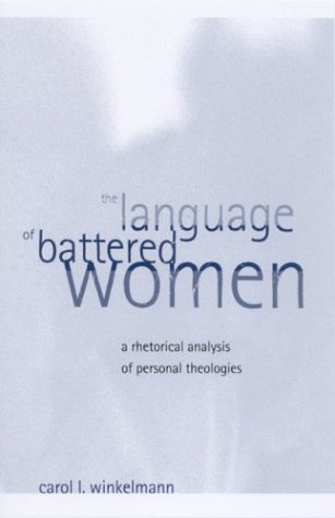 The Language Of Battered Women A Rhetorical Analysis Of Personal Theologies Carol Lea Winkelmann