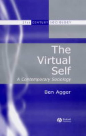 The Virtual Self A Contemporary Sociology 21st Century Sociology 1st Edition Ben Agger