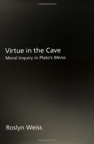 Virtue In The Cave Moral Inquiry In Platos Meno Roslyn Weiss