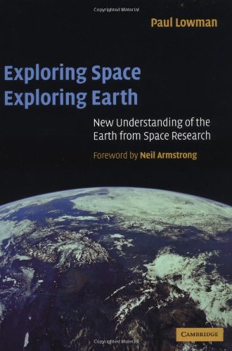 Exploring Space Exploring Earth New Understanding Of The Earth From Space Research 1st Edition Paul D Lowman