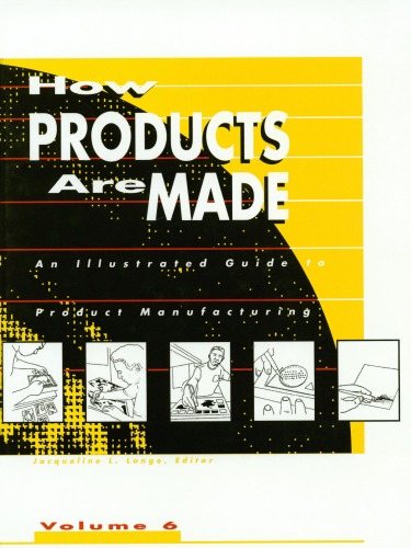 How Products Are Made An Illustrated Guide To Product Manufacturing How Products Are Made Volume 6 Jacqueline Longe