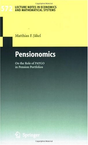 Pensionomics On The Role Of Paygo In Pension Portfolios Lecture Notes In Economics And Mathematical Systems 1st Edition Matthias F Jkel
