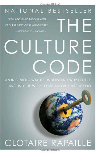 The Culture Code An Ingenious Way To Understand Why People Around The World Live And Buy As They Do Clotaire Rapaille