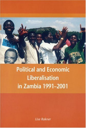 Political And Economic Liberalisation In Zambia 19912001 Lise Rakner