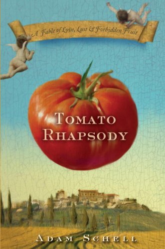 Tomato Rhapsody A Fable Of Love Lust Forbidden Fruit First Edition Adam Schell
