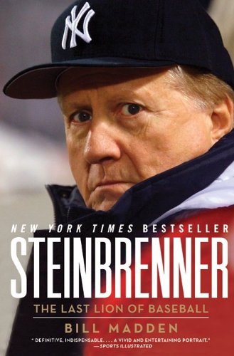 Steinbrenner The Last Lion Of Baseball Bill Madden