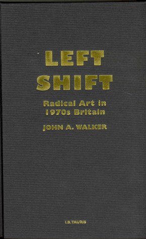 Left Shift Radical Art In 1970s Britain John A Walker