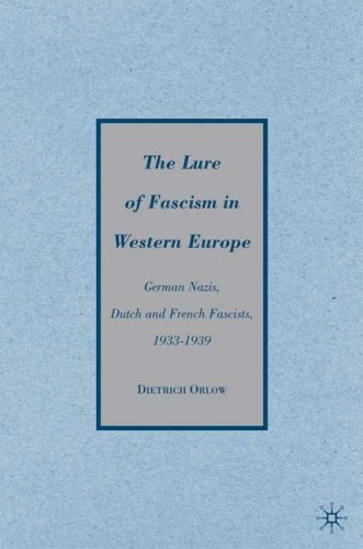 The Lure Of Fascism In Western Europe German Nazis Dutch And French Fascists 19331939 Dietrich Orlow