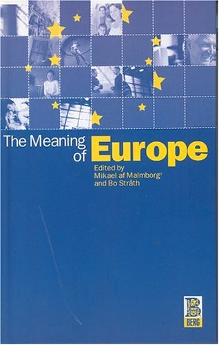 The Meaning Of Europe First Edition Mikael Af Malmborg Bo Stråth