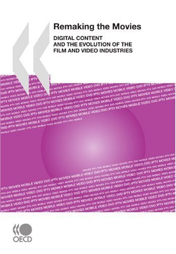 Remaking The Movies Digital Content And The Evolution Of The Film And Video Industries Organisation For Economic Cooperation And Development Oecd