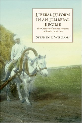 Liberal Reform In An Illiberal Regime The Creation Of Private Property In Russia 19061915 Hoover Institution Press Publication 1st Stephen Williams