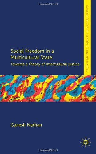 Social Freedom In A Multicultural State Towards A Theory Of Intercultural Justice Ganesh Nathan