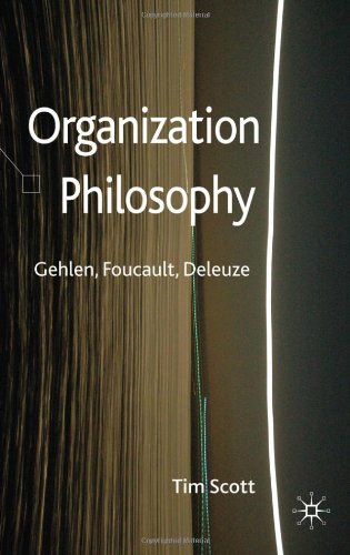 Organization Philosophy Gehlen Foucault Deleuze Tim Scott