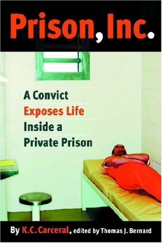 Prison Inc A Convict Exposes Life Inside A Private Prison Alternative Criminology Kc Carceral