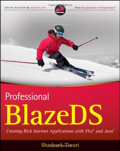 Professional Blazeds Creating Rich Internet Applications With Flex And Java Wrox Programmer To Programmer 1st Edition Shashank Tiwari