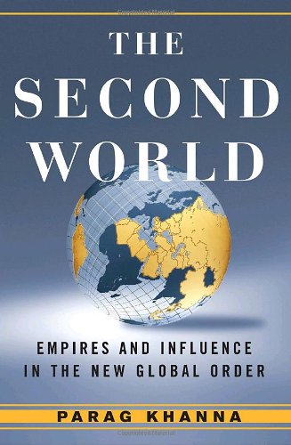 The Second World Empires And Influence In The New Global Order 1st Edition Parag Khanna