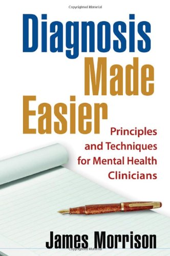 Diagnosis Made Easier Principles And Techniques For Mental Health Clinicians 1st Edition James Morrison Md