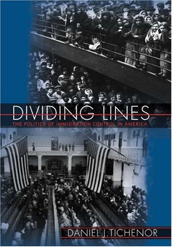 Dividing Lines The Politics Of Immigration Control In America Princeton Studies In American Politics Historical International And Comparative Perspectives Daniel J Tichenor