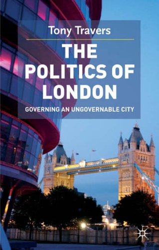 The Politics Of London Governing An Ungovernable City Tony Travers