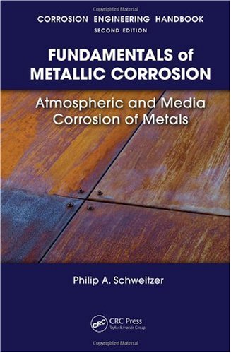 Fundamentals Of Metallic Corrosion Atmospheric And Media Corrosion Of Metals 2nd Philip A Schweitzer