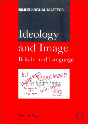 Ideology And Image Britain And Language Multilingual Matters Dennis Ager