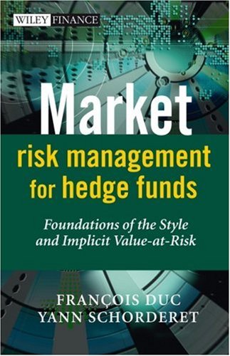 Market Risk Management For Hedge Funds Foundations Of The Style And Implicit Valueatrisk The Wiley Finance Series 1st Edition Francois Duc