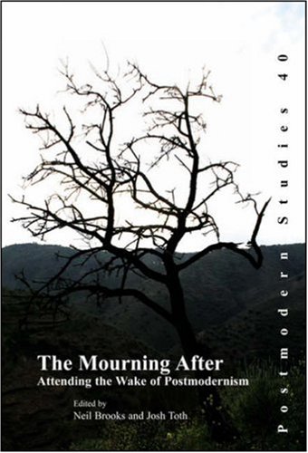 The Mourning After Attending The Wake Of Postmodernism Postmodern Studies 40 Neil Brooks