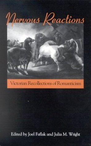 Nervous Reactions Victorian Recollections Of Romanticism Studies In The Long Nineteenth Century Joel Faflak