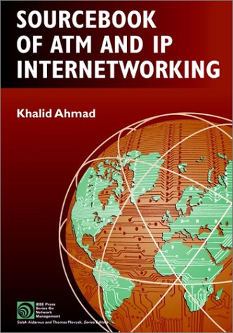 Sourcebook Of Atm And Ip Internetworking Ieee Press Series On Network Management 1st Edition Khalid Ahmad