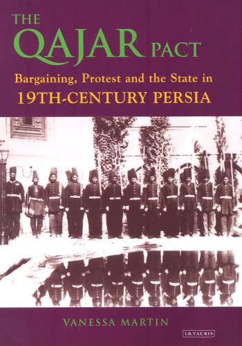 The Qajar Pact Bargaining Protest And The State In Nineteenthcentury Persia International Library Of Iranian Studies First Vanessa Martin