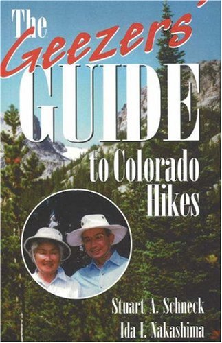 The Geezers Guide To Colorado Hikes Stuart A Schneck Ida I Nakashima