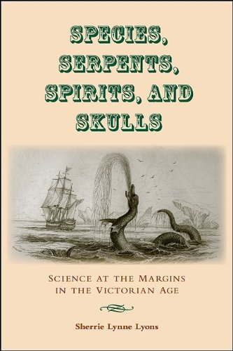 Species Serpents Spirits And Skulls Science At The Margins In The Victorian Age Sherrie Lynne Lyons