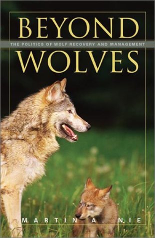 Beyond Wolves The Politics Of Wolf Recovery And Management 1st Edition Martin A Nie