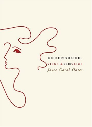 Uncensored Views Reviews 1st Edition Joyce Carol Oates