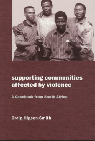 Supporting Communities Affected By Violence A Casebook From South Africa Oxfam Development Casebook Series Craig Higsonsmith