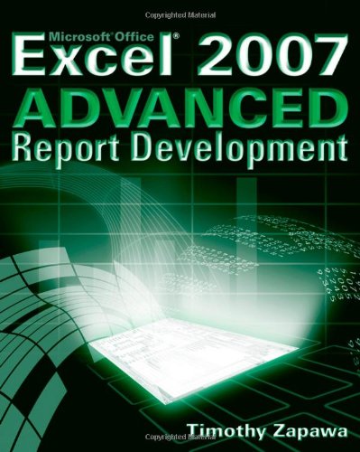 Excel 2007 Advanced Report Development 1st Edition Timothy Zapawa