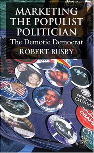 Marketing The Populist Politician The Demotic Democrat 1st Edition Robert Busby