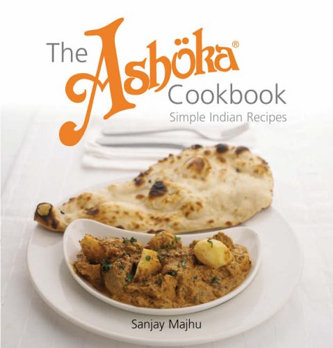 The Ashoka Cookbook Simple Indian Recipes Sanjay Majhu