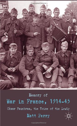 Memory Of War In France 191445 Cesar Fauxbras The Voice Of The Lowly 1st Edition Matt Perry