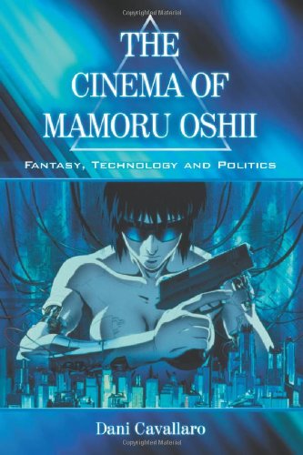 Cinema Of Mamoru Oshii Fantasy Technology And Politics Dani Cavallaro