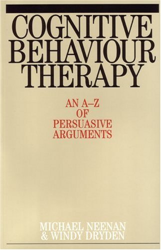 Cognitive Behaviour Therapy An Az Of Persuasive Arguments 1st Edition Michael Neenan