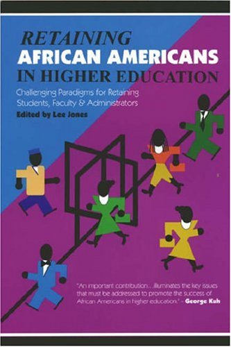 Retaining African Americans In Higher Education Challenging Paradigms For Retaining Students Faculty And Administrators 1st Edition Lee Jones