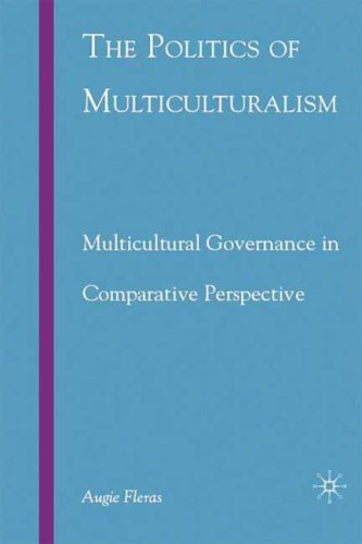 The Politics Of Multiculturalism Multicultural Governance In Comparative Perspective Augie Fleras