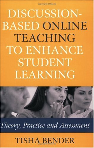 Discussionbased Online Teaching To Enhance Student Learning Theory Practice And Assessment 1st Edition Tisha Bender