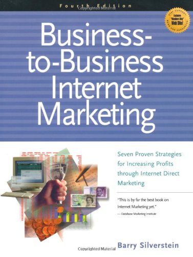 Businesstobusiness Internet Marketing Seven Proven Strategies For Increasing Profits Through Direct Internet Marketing 4th Edition Barry Silverstein