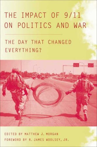 The Impact Of 9 11 On Politics And War The Day That Changed Everything Matthew J Morgan